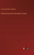 Flower-de-luce and Three Books of Song di Henry Wadsworth Longfellow edito da Outlook Verlag