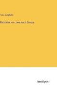 Rückreise von Java nach Europa di Franz Junghuhn edito da Anatiposi Verlag