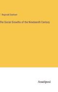 The Social Growths of the Nineteenth Century di F. Reginald Statham edito da Anatiposi Verlag