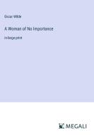 A Woman of No Importance di Oscar Wilde edito da Megali Verlag