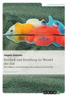 Kindheit und Erziehung im Wandel der Zeit di Angela Gatscha edito da GRIN Verlag