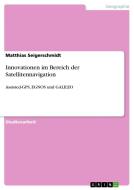 Innovationen im Bereich der Satellitennavigation di Matthias Seigerschmidt edito da GRIN Publishing