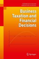Business Taxation and Financial Decisions di Deborah Schanz, Sebastian Schanz edito da Springer-Verlag GmbH
