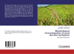 Morphological Characterization of Local Aus Rice Germplasm di Md. Humayun Kabir Baktiar, Mohammad Khalequzzaman edito da LAP Lambert Academic Publishing