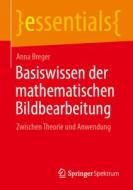 Basiswissen der mathematischen Bildbearbeitung di Anna Breger edito da Springer-Verlag GmbH