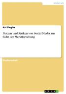 Nutzen und Risiken von Social Mediaaus Sicht der Marktforschung di Kai Ziegler edito da GRIN Publishing
