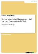 Wechselwahrscheinlichkeit deutscher KMU von einer Bank zu einem FinTech di Carolin Westerberg edito da GRIN Verlag