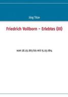 Friedrich Vollborn - Erlebtes (III) edito da Books on Demand