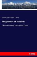 Rough Notes on the Birds di Edward Thomas Booth, E. Neale edito da hansebooks