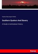 Southern Quakers And Slavery di Stephen Beauregard Weeks edito da hansebooks