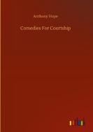 Comedies For Courtship di Anthony Hope edito da Outlook Verlag