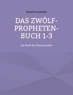 Das Zwölf-Propheten-Buch 1-3 di Harald Schneider edito da Books on Demand