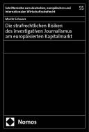 Die strafrechtlichen Risiken des investigativen Journalismus am europäisierten Kapitalmarkt di Moritz Schwarz edito da Nomos Verlags GmbH