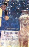 Fragmente. Erinnerungen An Eine Grazer Jugend di Heide Rosegger edito da Books On Demand