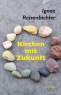 Kirchen mit Zukunft di Ignaz Reisenbichler edito da utzverlag GmbH