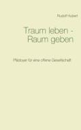 Traum leben - Raum geben di Rudolf Hubert edito da Adlerstein