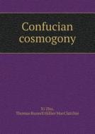 Confucian Cosmogony di XI Zhu, Thomas Russell Hillier Macclatchie edito da Book On Demand Ltd.