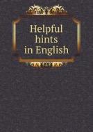 Helpful Hints In English di James Champlin Fernald edito da Book On Demand Ltd.