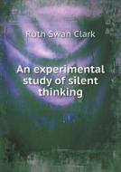 An Experimental Study Of Silent Thinking di Ruth Swan Clark edito da Book On Demand Ltd.