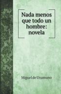 Nada menos que todo un hombre di Miguel De Unamuno edito da Book on Demand Ltd.