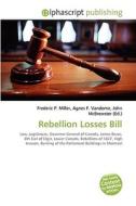 Rebellion Losses Bill di #Miller,  Frederic P. Vandome,  Agnes F. Mcbrewster,  John edito da Vdm Publishing House