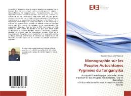 Monographie sur les Peuples Autochtones Pygmées du Tanganyika di Shadrack Nguvuyayi Majaliwa edito da Editions universitaires europeennes EUE