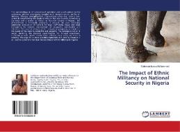 The Impact of Ethnic Militancy on National Security in Nigeria di Suleiman Isyaku Muhammed edito da LAP Lambert Academic Publishing