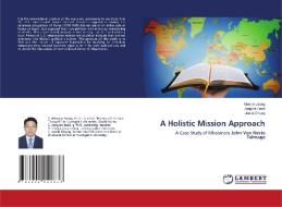 A Holistic Mission Approach di Jeong Moo-jin Jeong, Seok Jong-ok Seok, Chung Jun-ki Chung edito da Ks Omniscriptum Publishing