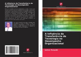 A Influência da Transferência de Tecnologia no Desempenho Organizacional di Justus Munyoki edito da Edições Nosso Conhecimento