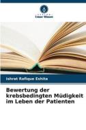 Bewertung der krebsbedingten Müdigkeit im Leben der Patienten di Ishrat Rafique Eshita edito da Verlag Unser Wissen
