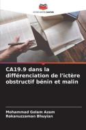 CA19.9 dans la différenciation de l'ictère obstructif bénin et malin di Mohammad Golam Azam, Rokanuzzaman Bhuyian edito da Editions Notre Savoir