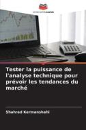 Tester la puissance de l'analyse technique pour prévoir les tendances du marché di Shahrad Kermanshahi edito da Editions Notre Savoir