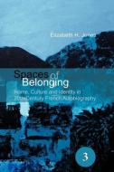 Spaces of Belonging: Home, Culture and Identity in 20th-Century French Autobiography di Elizabeth H. Jones edito da BRILL ACADEMIC PUB