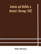 Antonio And Mellida & Antonio's Revenge 1602 di Marston John Marston edito da Alpha Editions