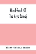 Hand-Book Of The Arya Samaj di Pandit Vishun Lal Sharma edito da Alpha Editions