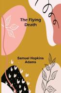 The Flying Death di Samuel Hopkins Adams edito da Alpha Editions