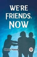 We're Friends, Now di Hasse Henry edito da DOUBLE 9 BOOKSLIP
