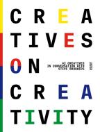 Creatives On Creativity di Steve Brouwers edito da Luster