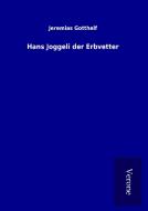 Hans Joggeli der Erbvetter di Jeremias Gotthelf edito da TP Verone Publishing