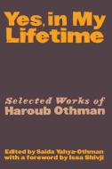 Yes, in My Lifetime. Selected Works of Haroub Othman edito da Mkuki Na Nyota Publishers