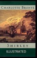 Shirley Illustrated di Charlotte Bronte edito da Independently Published