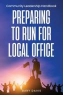 Preparing To Run For Local Office di Gary Davis edito da Independently Published