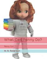 What Can Penny Do? di Roberson M. R. Roberson edito da Independently Published
