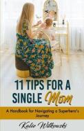 11 Tips For A Single Mom di Witkowski Kalie Witkowski edito da Independently Published