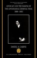 Advocacy and the Making of the Adversarial Criminal Trial 1800-1865 di David Cairns edito da OXFORD UNIV PR