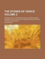 The Stones Of Venice (volume 2); Introductory Chapters And Local Indices (printed Separately) For The Use Of Travellers While Staying In Venice di John Ruskin edito da General Books Llc