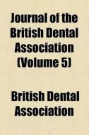 Journal Of The British Dental Association (volume 5) di British Dental Association edito da General Books Llc