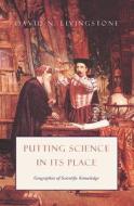 Putting Science in Its Place di David N. Livingstone edito da The University of Chicago Press