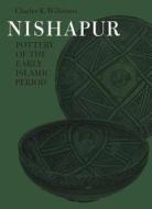 Nishapur: Pottery of the Early Islamic Period di Charles K. Wilkinson edito da Metropolitan Museum of Art New York