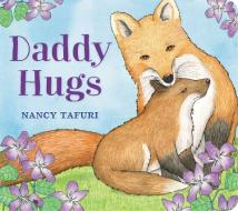 Daddy Hugs di Nancy Tafuri edito da Little, Brown Books For Young Readers